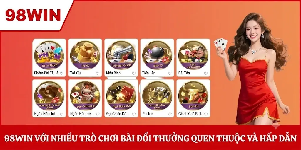 98WIN với nhiều trò chơi bài đổi thưởng quen thuộc và hấp dẫn