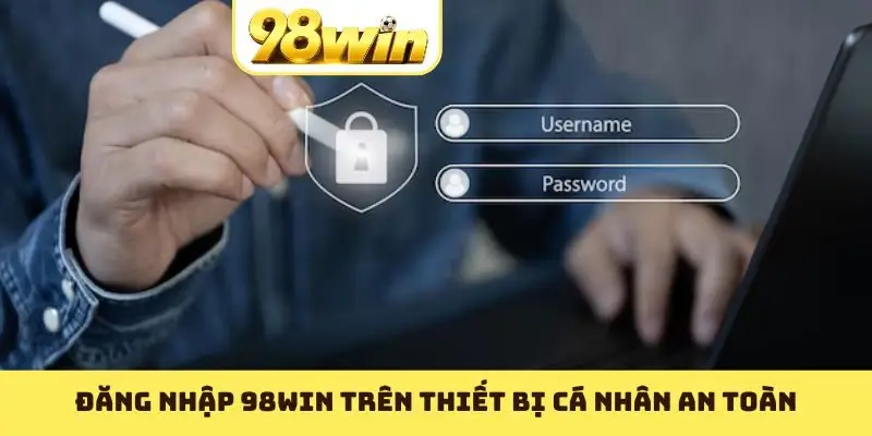 Đăng nhập 98WIN trên thiết bị cá nhân an toàn