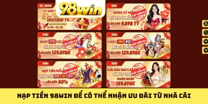 Nạp tiền 98WIN để có thể nhận ưu đãi từ nhà cái